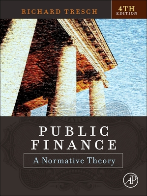 Public Finance: A Normative Theory - Tresch, Richard W