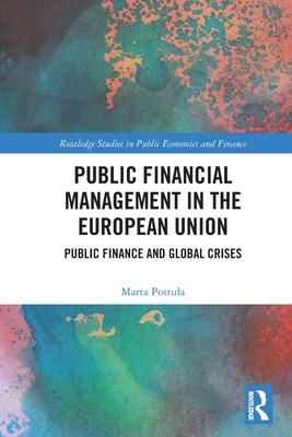 Public Financial Management in the European Union: Public Finance and Global Crises - Postula, Marta