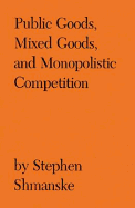 Public Goods, Mixed Goods, and Monopolistic Competition