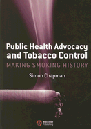 Public Health Advocacy and Tobacco Control: Making Smoking History