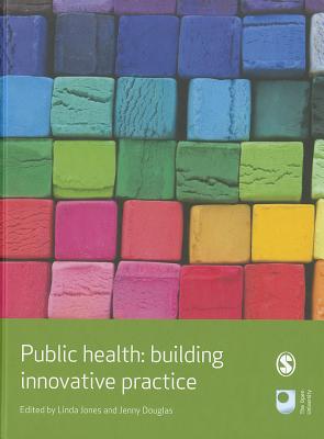Public Health: Building Innovative Practice - Jones, Linda C. (Editor), and Douglas, Jenny (Editor)