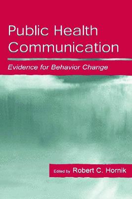 Public Health Communication: Evidence for Behavior Change - Hornik, Robert (Editor)