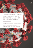 Public Health Crisis Management and Criminal Liability of Governments: A Comparative Study of the Covid-19 Pandemic