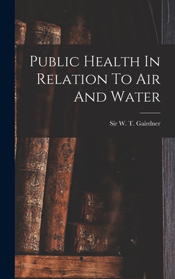 Public Health In Relation To Air And Water - Gairdner, W T (William Tennant), Sir (Creator)