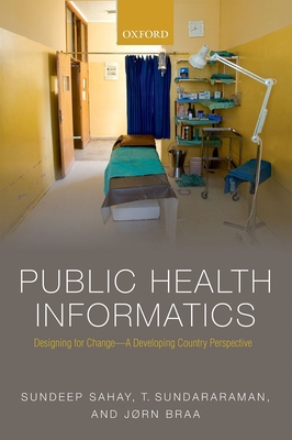 Public Health Informatics: Designing for change - a developing country perspective - Sahay, Sundeep, and Sundararaman, T, and Braa, Jrn