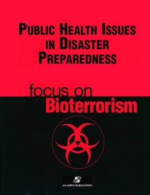 Public Health Issues Disaster Preparedness: Focus on Bioterrorism - Novick, Lloyd F, MD, MPH, and Marr, John S