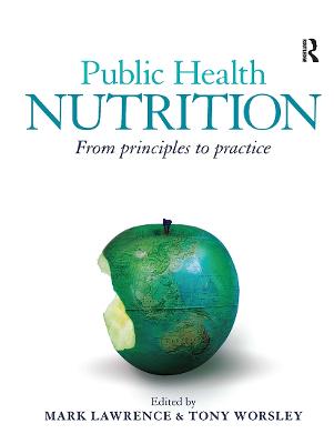 Public Health Nutrition: From principles to practice - Lawrence, Mark (Editor), and Worsley, Tony (Editor)