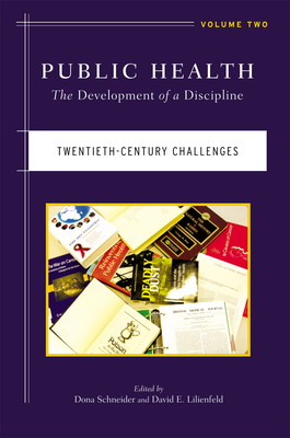 Public Health: The Development of a Discipline, Twentieth-Century Challenges - Schneider, Dona (Editor), and Lilienfeld, David E. (Editor)