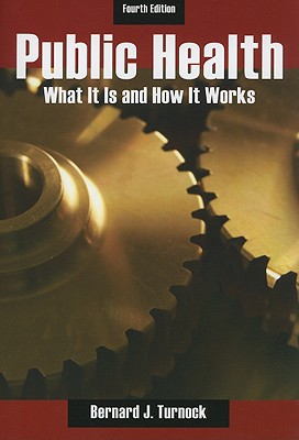 Public Helath: What It Is and How It Works - Turnock, Bernard J, M.D.