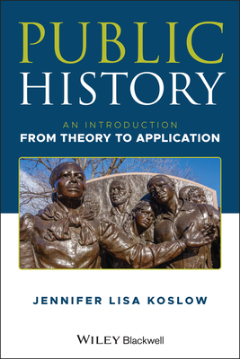 Public History: An Introduction from Theory to Application - Koslow, Jennifer Lisa