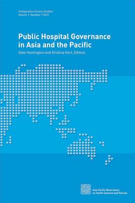 Public hospital governance in Asia and the Pacific - World Health Organization: Regional Office for the Western Pacific, and Huntington, Dale (Editor), and Hort, Krististina...