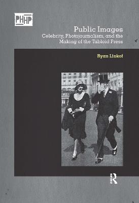 Public Images: Celebrity, Photojournalism, and the Making of the Tabloid Press - Linkof, Ryan