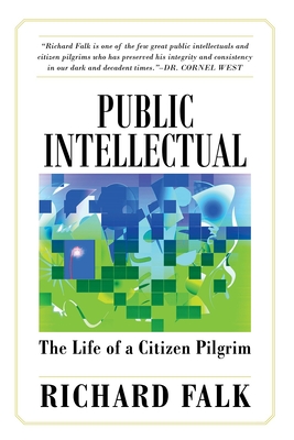 Public Intellectual: The Life of a Citizen Pilgrim - Falk, Richard
