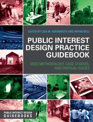 Public Interest Design Practice Guidebook: SEED Methodology, Case Studies, and Critical Issues - Abendroth, Lisa (Editor), and Bell, Bryan (Editor)