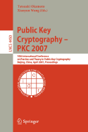 Public Key Cryptography - Pkc 2007: 10th International Conference on Practice and Theory in Public-Key Cryptography, Beijing, China, April 16-20, 2007, Proceedings
