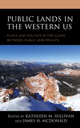 Public Lands in the Western Us: Place and Politics in the Clash Between Public and Private