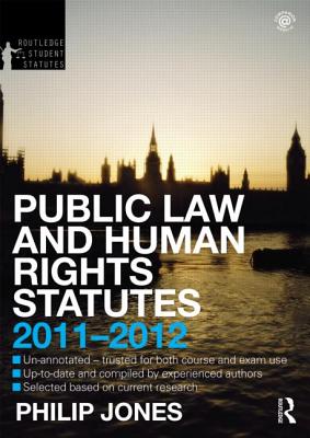 Public Law and Human Rights Statutes 2011-2012 - Jones, Philip