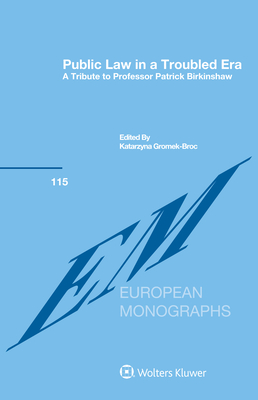 Public Law in a Troubled Era: A Tribute to Professor Patrick Birkinshaw - Gromek-Broc, Katarzyna (Editor)