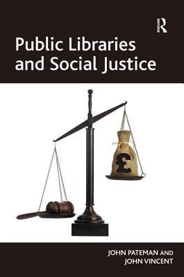 Public Libraries and Social Justice - Pateman, John, and Vincent, John