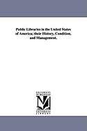 Public Libraries in the United States of America; Their History, Condition, and Management.