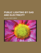 Public Lighting by Gas and Electricity - Dibdin, William Joseph