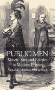 Public Men: Masculinity and Politics in Modern Britain