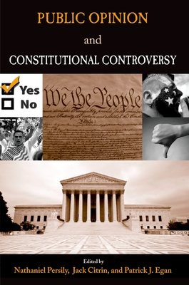 Public Opinion and Constitutional Controversy - Persily, Nathaniel (Editor), and Citrin, Jack (Editor), and Egan, Patrick J (Editor)