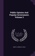 Public Opinion And Popular Government, Volume 3