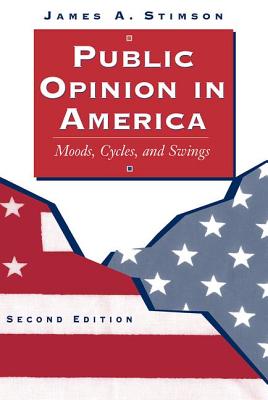 Public Opinion in America: Moods, Cycles, and Swings, Second Edition - Stimson, James