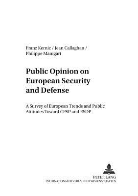 Public Opinion on European Security and Defense: A Survey of European Trends and Public Attitudes Toward Cfsp and Esdp - Jung, Hermann (Editor), and Kernic, Franz, and Callaghan, Jean M