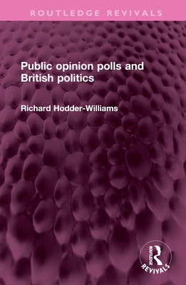 Public Opinion Polls and British Politics - Hodder-Williams, Richard