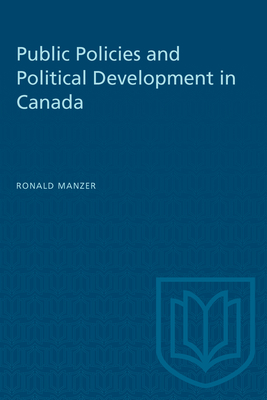 Public Policies and Political Development in Canada - Manzer, Ronald