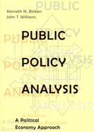 Public Policy Analysis: A Political Economy Approach - Bickers, Kenneth N, and Williams, John T