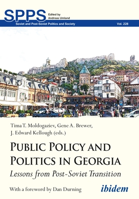 Public Policy and Politics in Georgia: Lessons from Post-Soviet Transition - Moldogaziev, Tima T (Editor), and Brewer, Gene a (Editor), and Kellough, J Edward (Editor)