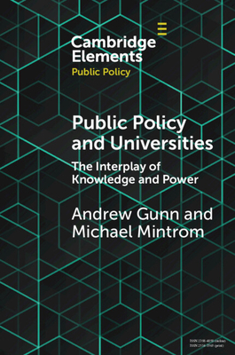 Public Policy and Universities: The Interplay of Knowledge and Power - Gunn, Andrew, and Mintrom, Michael