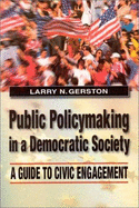 Public Policymaking in a Democratic Society: A Guide to Civic Engagement - Gerston, Larry N