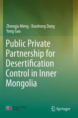 Public Private Partnership for Desertification Control in Inner Mongolia - Meng, Zhongju, and Dang, Xiaohong, and Gao, Yong