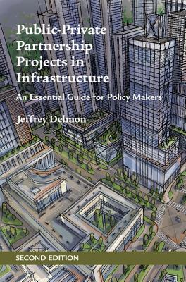 Public-Private Partnership Projects in Infrastructure: An Essential Guide for Policy Makers - Delmon, Jeffrey
