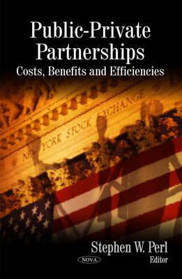 Public-Private Partnerships: Costs, Benefits & Efficiencies - Perl, Stephen W (Editor)