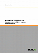 Public Private Partnerships: Das Konzessionsmodell Beim Bau Von Stra?entunneln