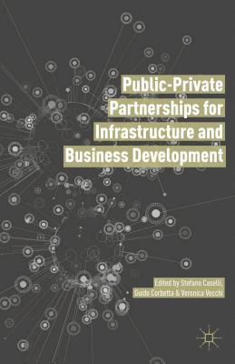 Public Private Partnerships for Infrastructure and Business Development: Principles, Practices, and Perspectives - Caselli, Stefano (Editor), and Vecchi, Veronica (Editor), and Corbetta, Guido (Editor)