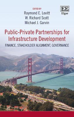 Public-Private Partnerships for Infrastructure Development: Finance, Stakeholder Alignment, Governance - Levitt, Raymond E (Editor), and Scott, W R (Editor), and Garvin, Michael J (Editor)