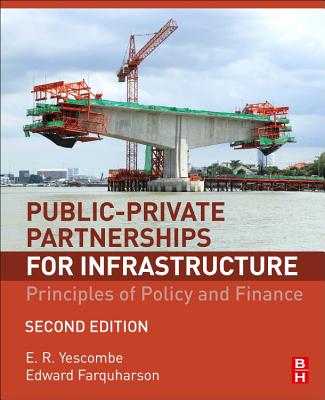Public-Private Partnerships for Infrastructure: Principles of Policy and Finance - Yescombe, E. R., and Farquharson, Edward