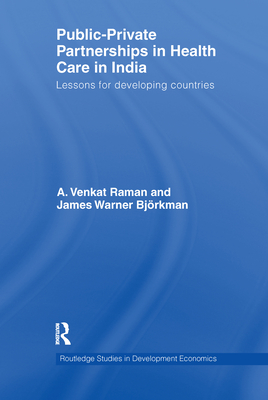 Public-Private Partnerships in Health Care in India: Lessons for developing countries - Raman, A. Venkat, and Bjrkman, James Warner