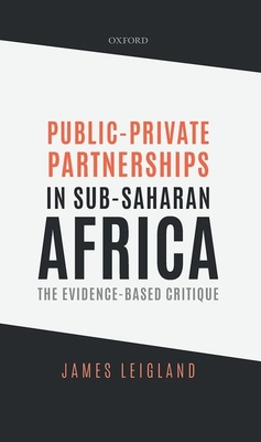 Public-Private Partnerships in Sub-Saharan Africa: The Evidence-Based Critique - Leigland, James