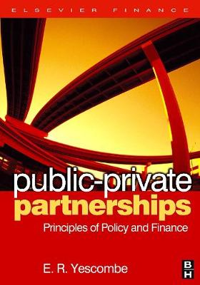 Public-Private Partnerships: Principles of Policy and Finance - Yescombe, E R