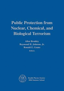 Public Protection from Nuclear, Chemical, and Biological Terrorism: Health Physics Society 2004 Summer School