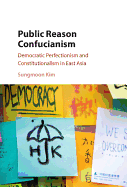 Public Reason Confucianism: Democratic Perfectionism and Constitutionalism in East Asia