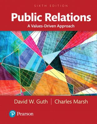 Public Relations: A Values-Driven Approach - Guth, David, and Marsh, Charles, PhD.