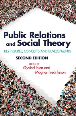 Public Relations and Social Theory: Key Figures, Concepts and Developments - Ihlen, yvind (Editor), and Fredriksson, Magnus (Editor)